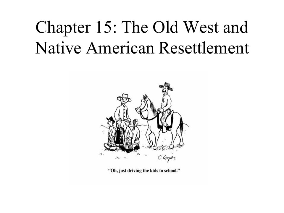 Chapter 15: The Old West and Native American Resettlement