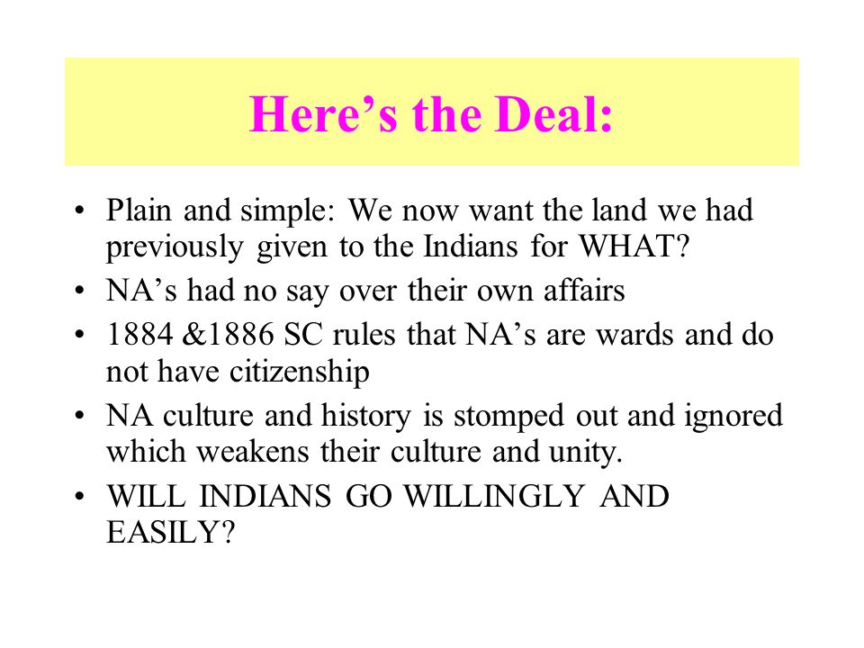 Here’s the Deal: Plain and simple: We now want the land we had previously given to the Indians for WHAT.