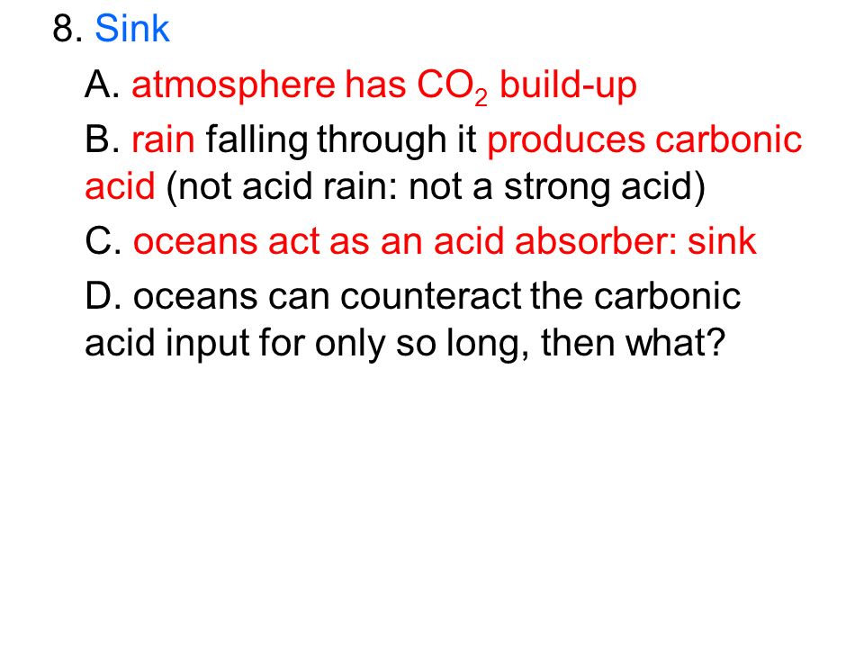 8. Sink A. atmosphere has CO 2 build-up B.