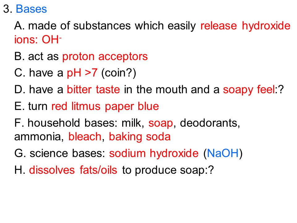 3. Bases A. made of substances which easily release hydroxide ions: OH - B.
