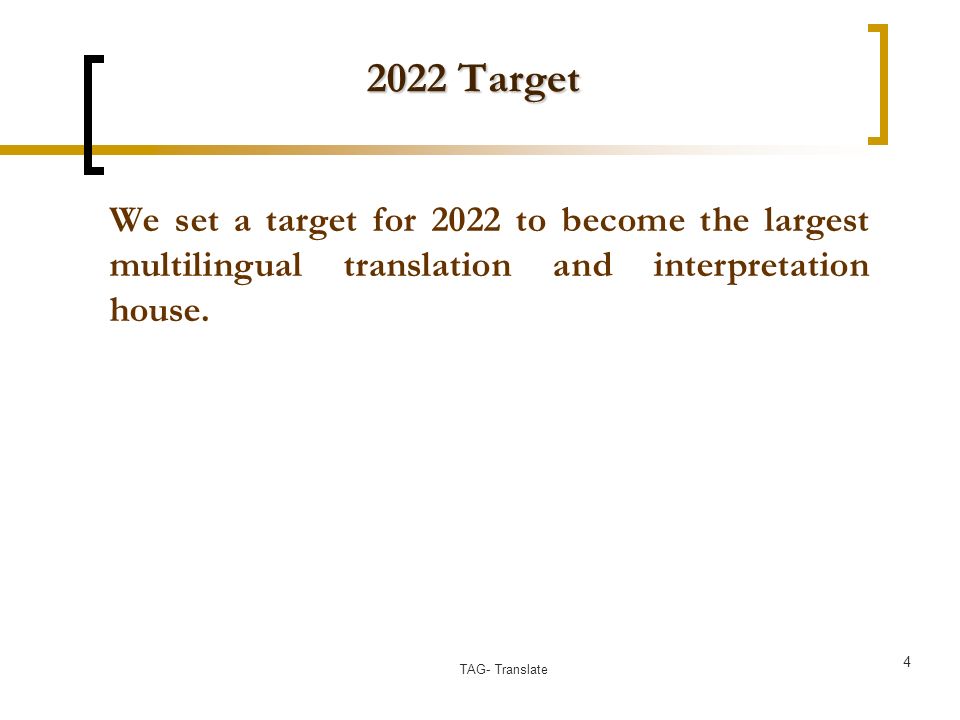 2022 Target We set a target for 2022 to become the largest multilingual translation and interpretation house.