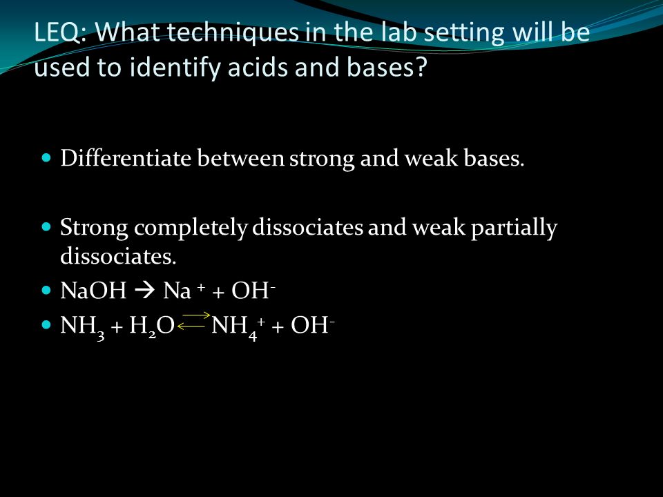 LEQ: What techniques in the lab setting will be used to identify acids and bases.
