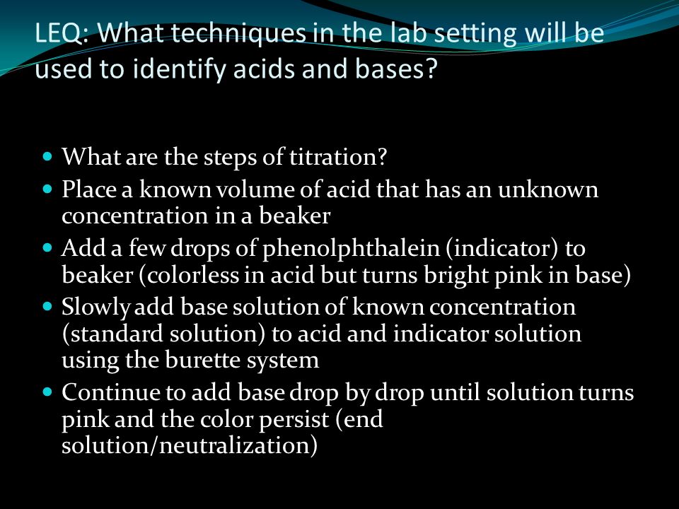 LEQ: What techniques in the lab setting will be used to identify acids and bases.