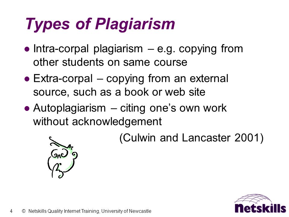 4 © Netskills Quality Internet Training, University of Newcastle Types of Plagiarism Intra-corpal plagiarism – e.g.