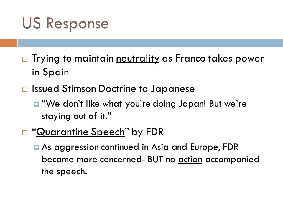 US Response  Trying to maintain neutrality as Franco takes power in Spain  Issued Stimson Doctrine to Japanese  We don’t like what you’re doing Japan.