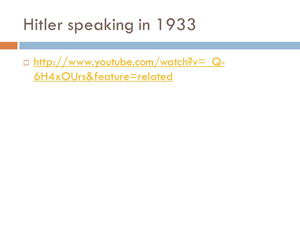 Hitler speaking in 1933    v=_Q- 6H4xOUrs&feature=related   v=_Q- 6H4xOUrs&feature=related