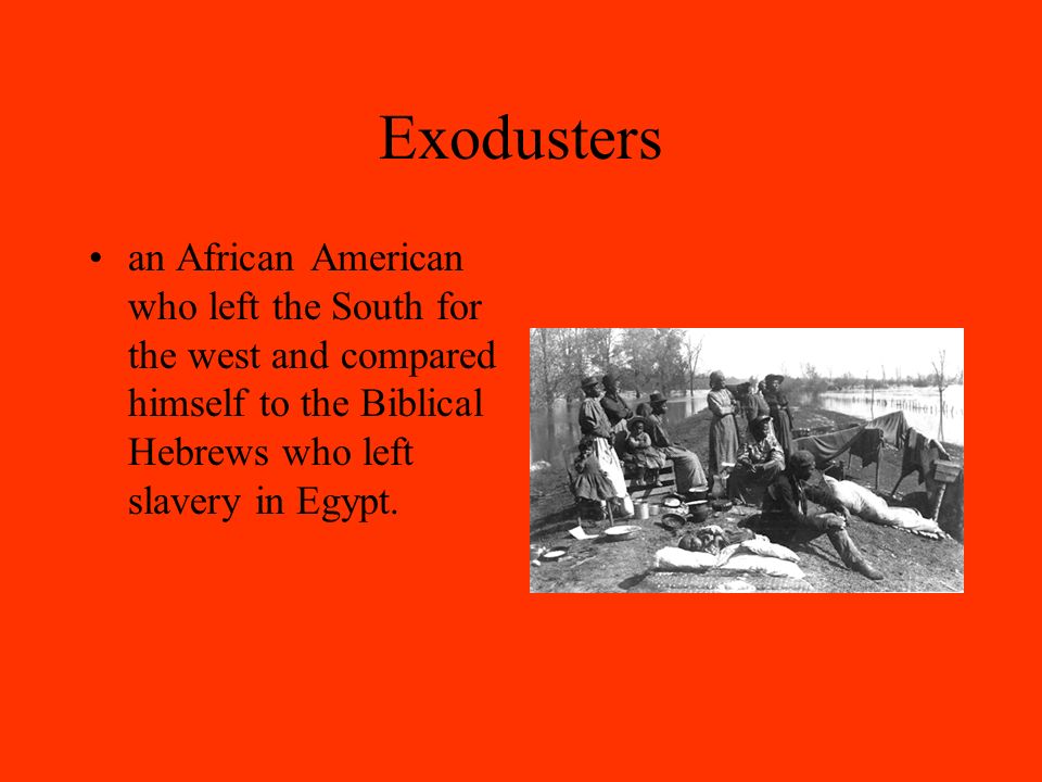 Exodusters an African American who left the South for the west and compared himself to the Biblical Hebrews who left slavery in Egypt.