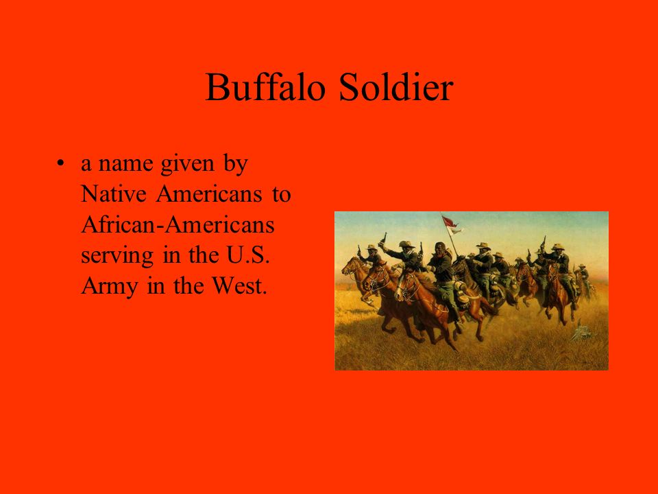 Buffalo Soldier a name given by Native Americans to African-Americans serving in the U.S.