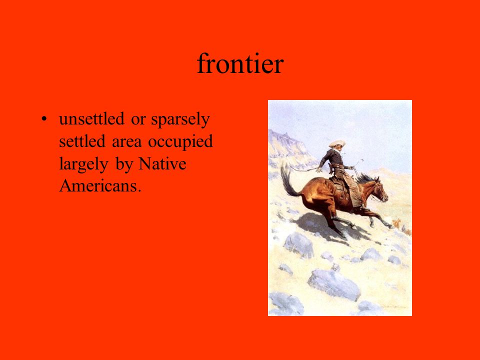 frontier unsettled or sparsely settled area occupied largely by Native Americans.