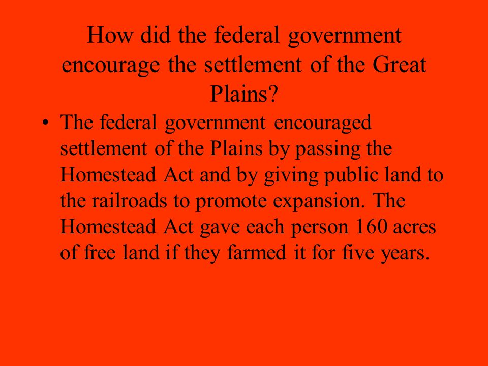 How did the federal government encourage the settlement of the Great Plains.