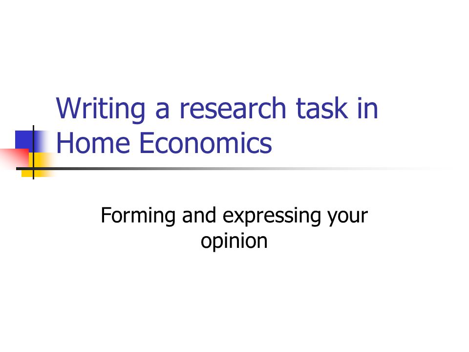 Writing a research task in Home Economics Forming and expressing your opinion