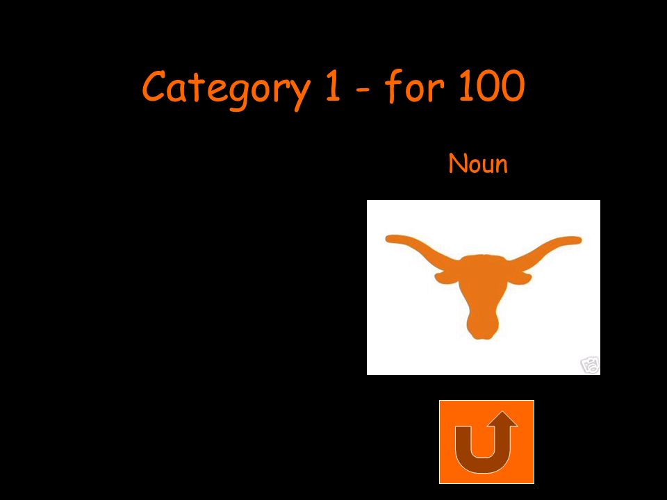 Category 1 - for 100 Noun
