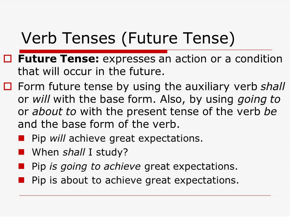 Verb Tenses (Future Tense)  Future Tense: expresses an action or a condition that will occur in the future.