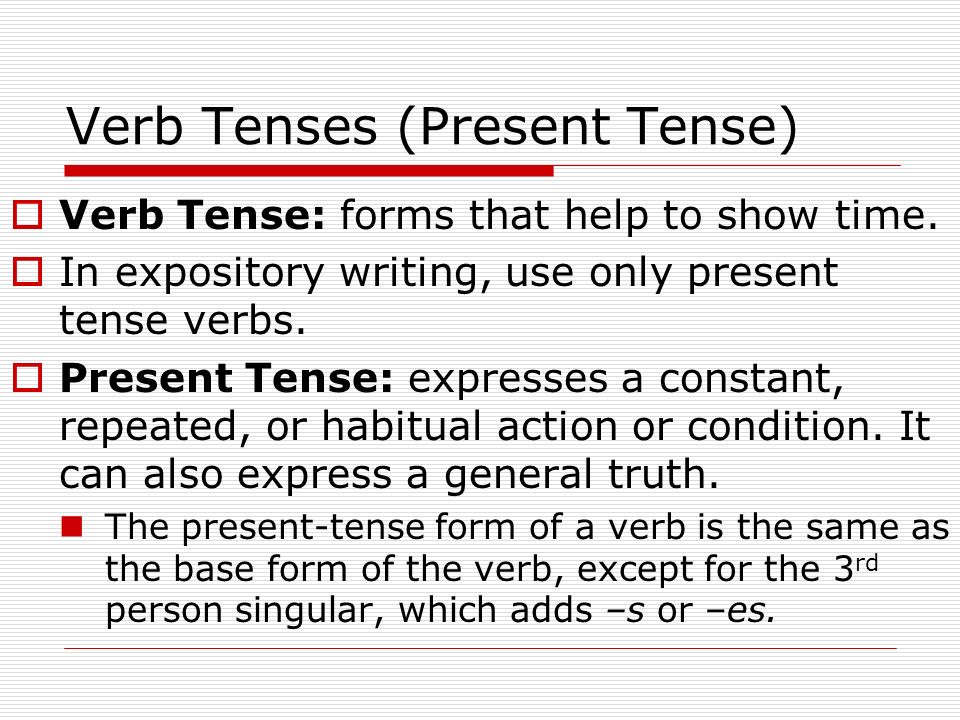 Verb Tenses (Present Tense)  Verb Tense: forms that help to show time.