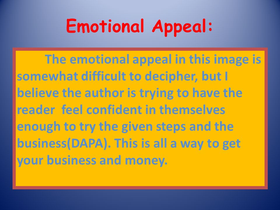 Emotional Appeal: The emotional appeal in this image is somewhat difficult to decipher, but I believe the author is trying to have the reader feel confident in themselves enough to try the given steps and the business(DAPA).