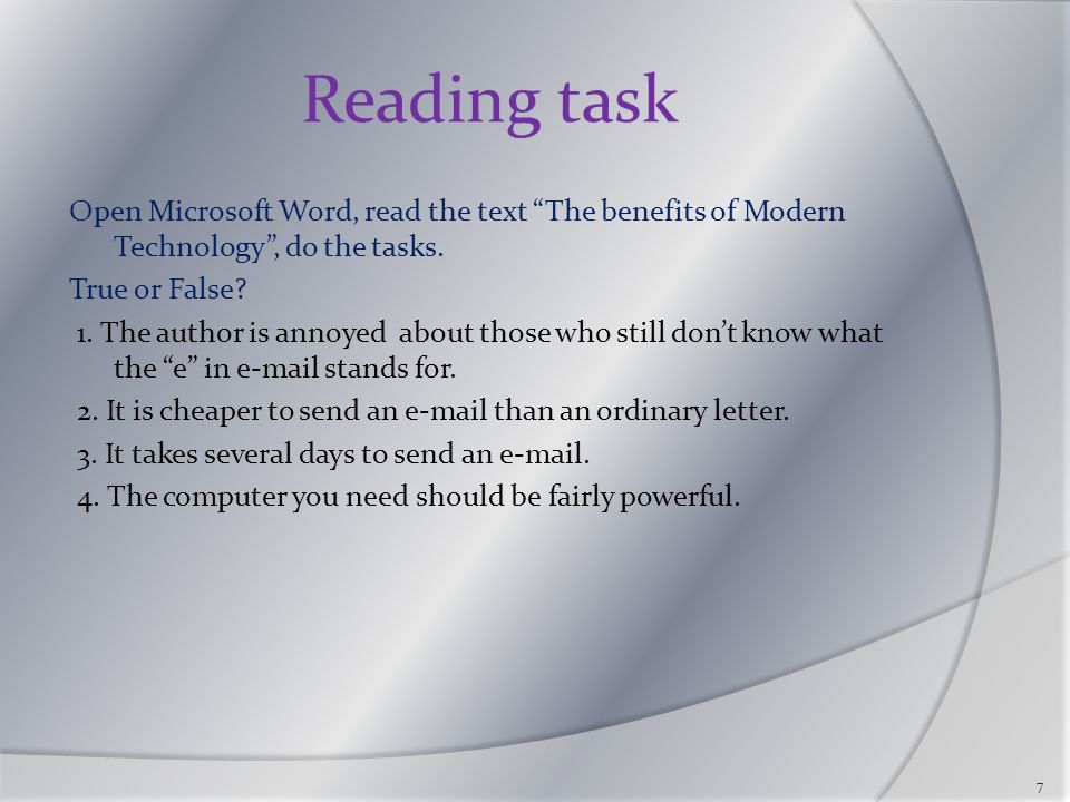 Reading task Open Microsoft Word, read the text The benefits of Modern Technology , do the tasks.