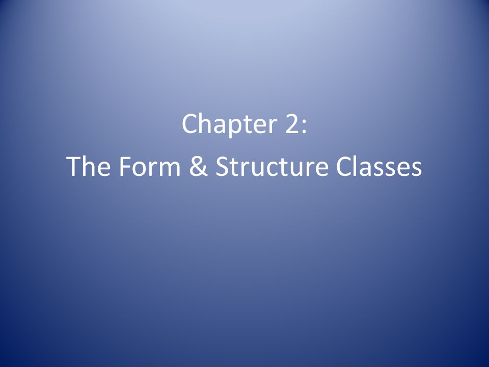 Chapter 2: The Form & Structure Classes