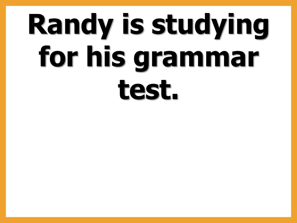 Randy is studying for his grammar test.