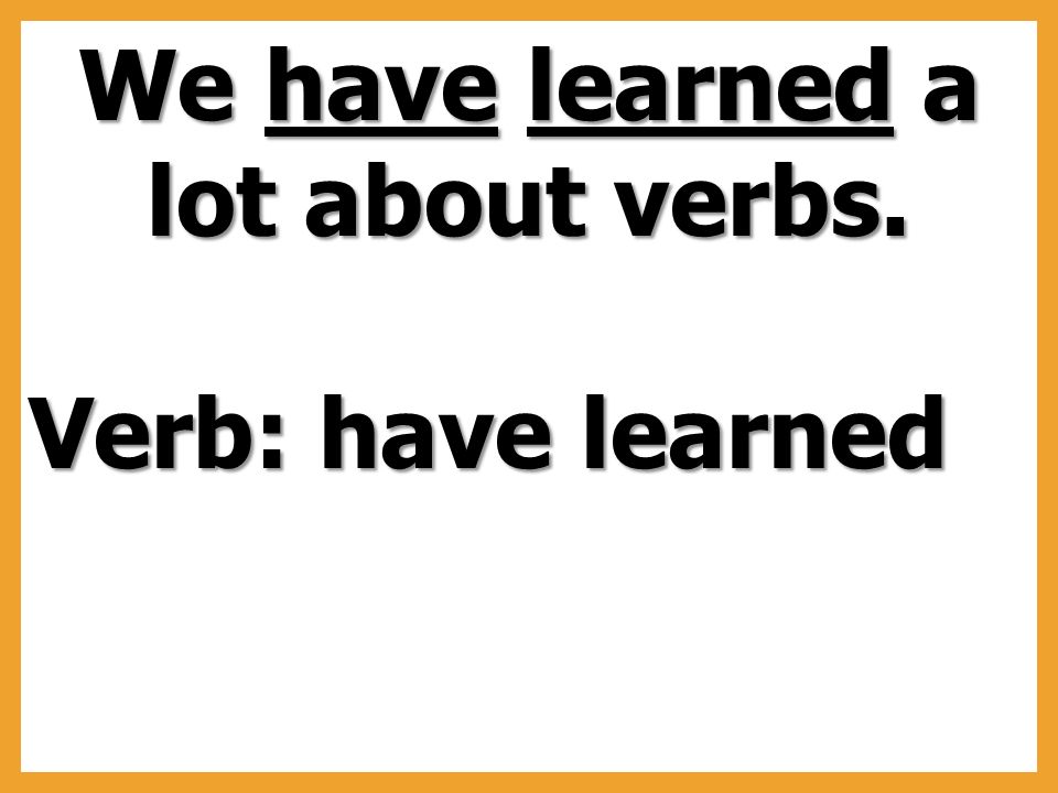 Verb: have learned