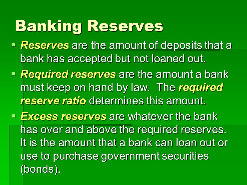 Banking Reserves  Reserves are the amount of deposits that a bank has accepted but not loaned out.