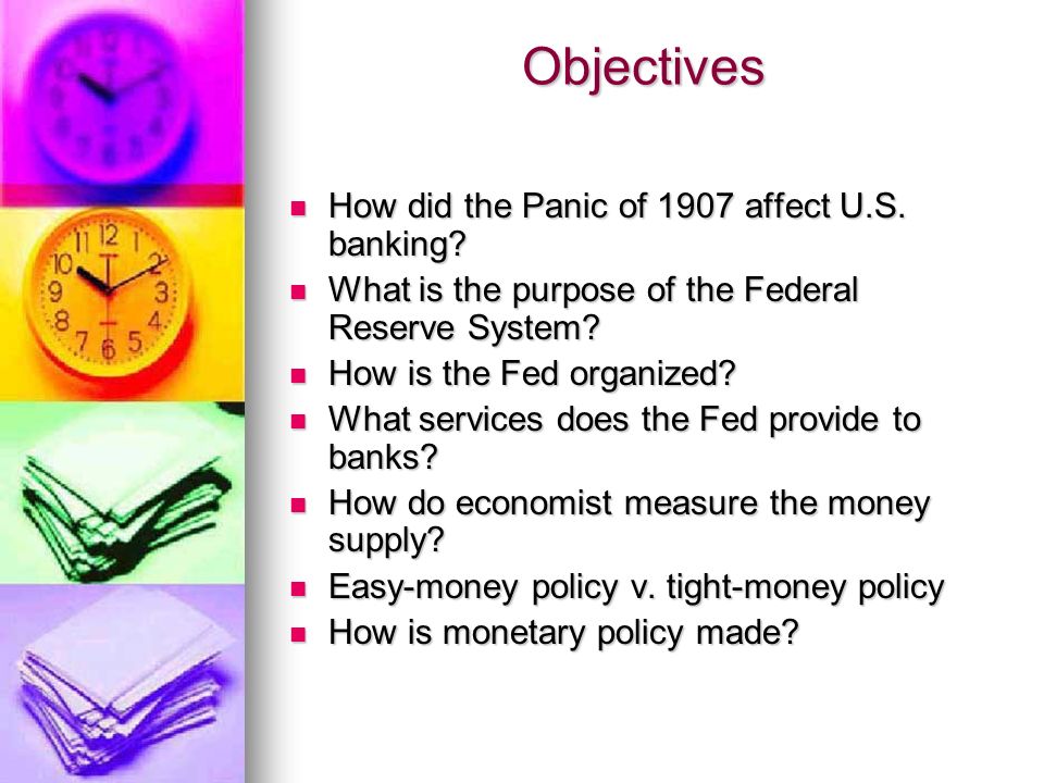 Objectives How did the Panic of 1907 affect U.S. banking.