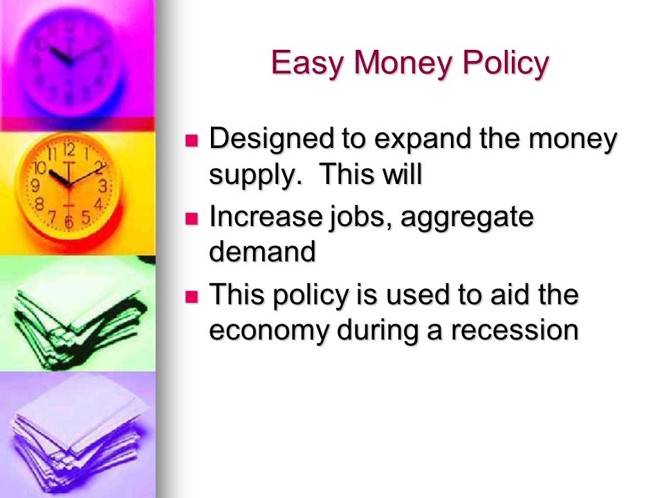 Easy Money Policy Designed to expand the money supply.