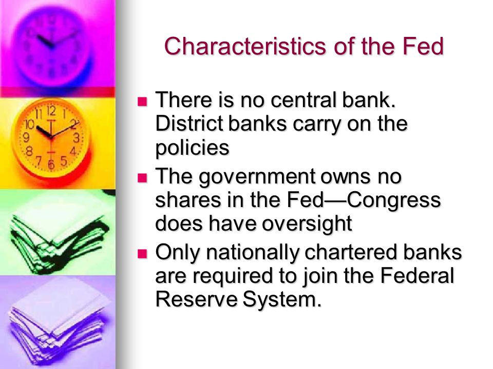 Characteristics of the Fed There is no central bank.
