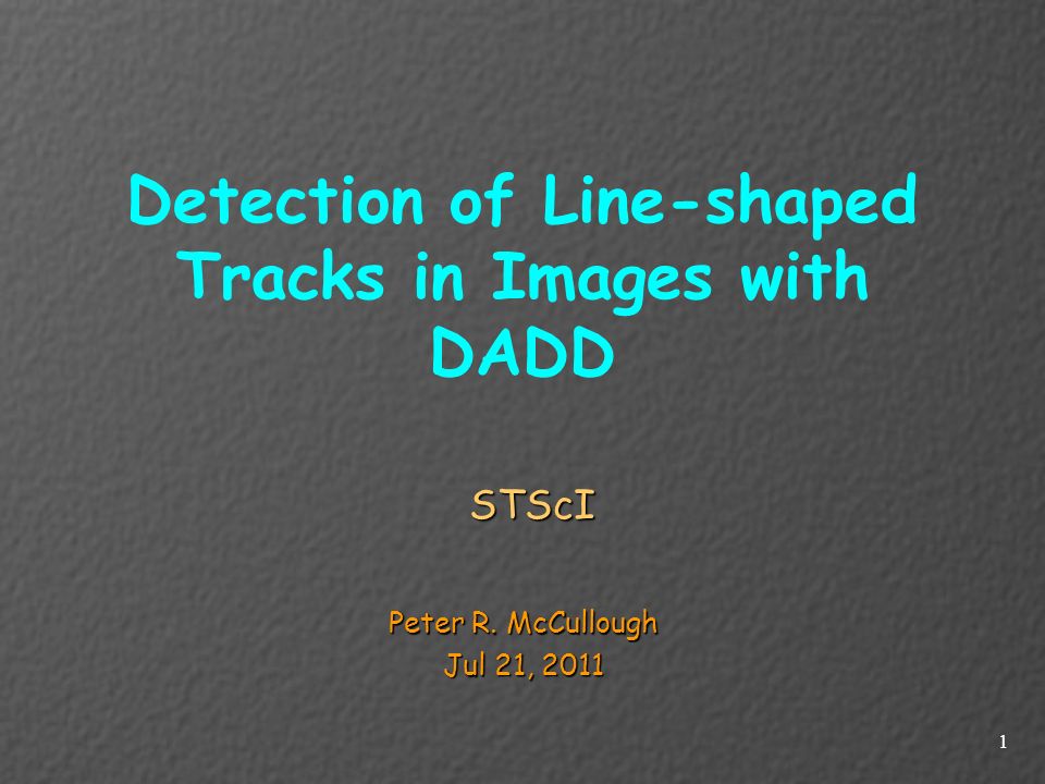 Detection of Line-shaped Tracks in Images with DADD STScI Peter R. McCullough Jul 21,
