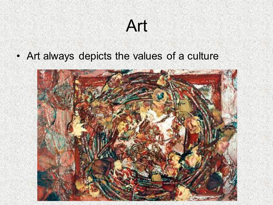Art Art always depicts the values of a culture