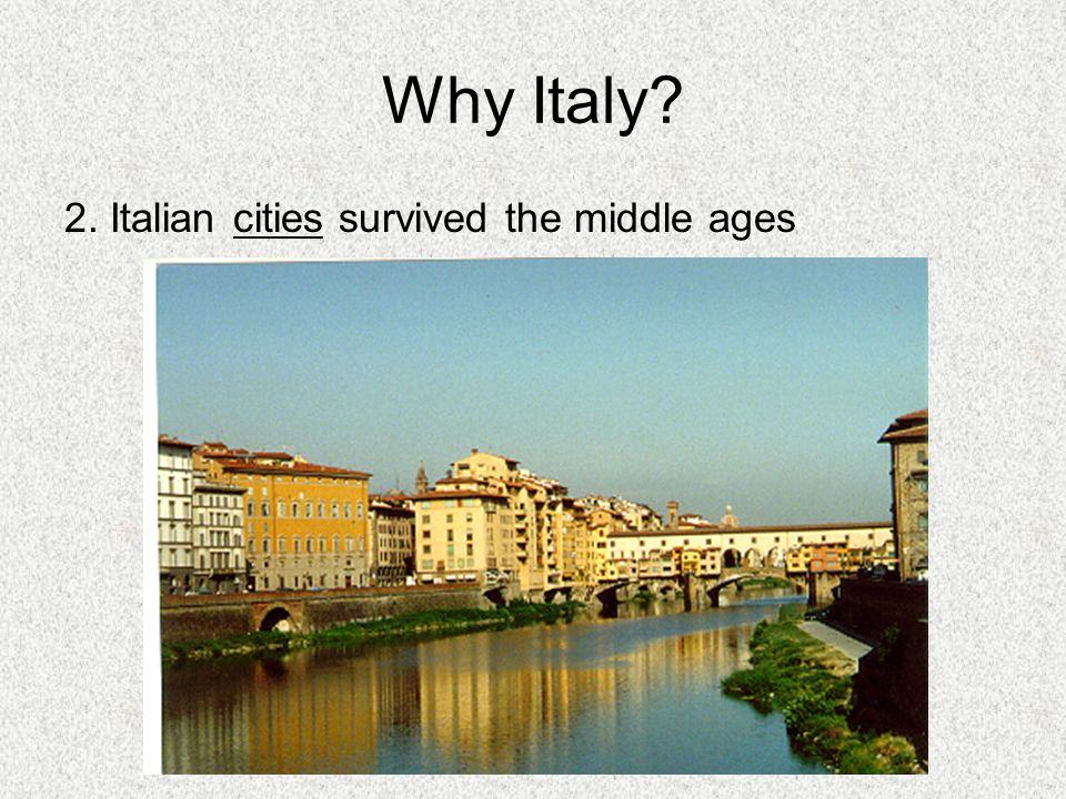 Why Italy 2. Italian cities survived the middle ages