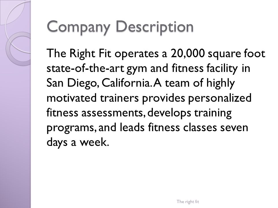 Company Description The Right Fit operates a 20,000 square foot state-of-the-art gym and fitness facility in San Diego, California.