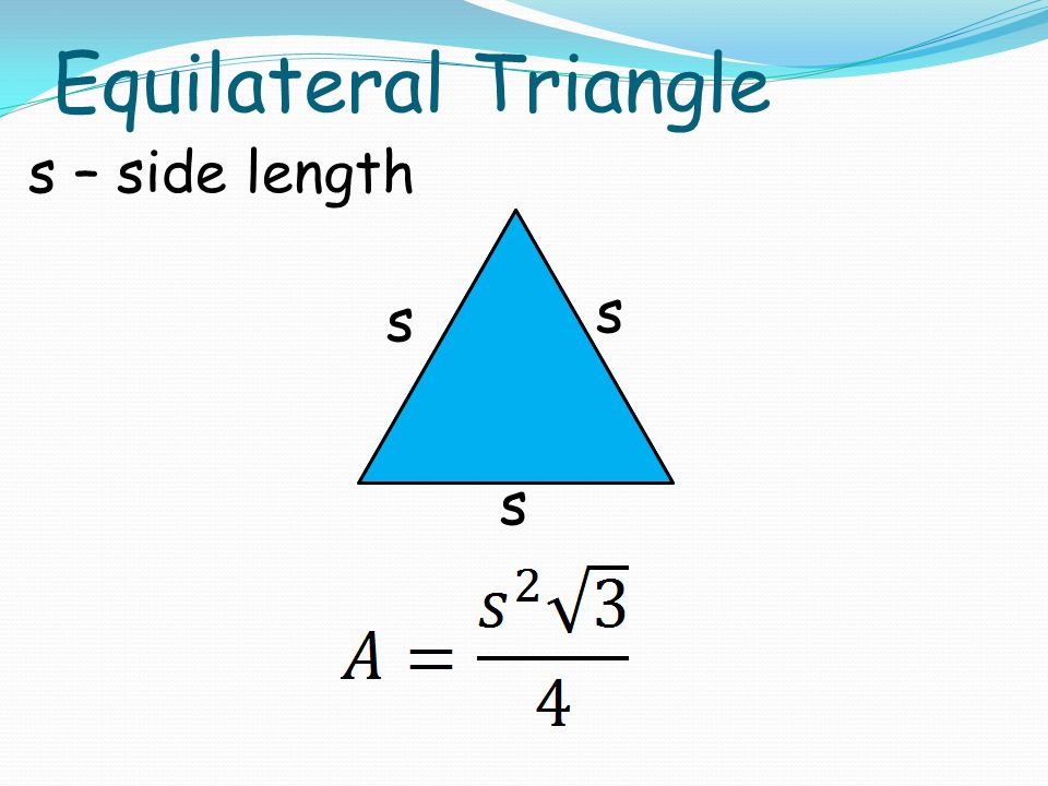 Equilateral Triangle s – side length s s s