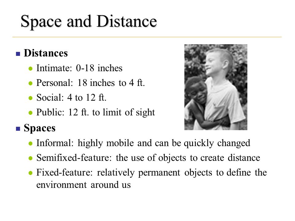 Space and Distance Distances Intimate: 0-18 inches Personal: 18 inches to 4 ft.
