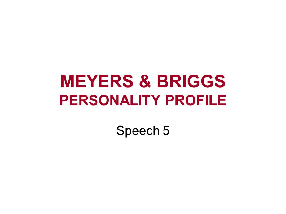 MEYERS & BRIGGS PERSONALITY PROFILE Speech 5