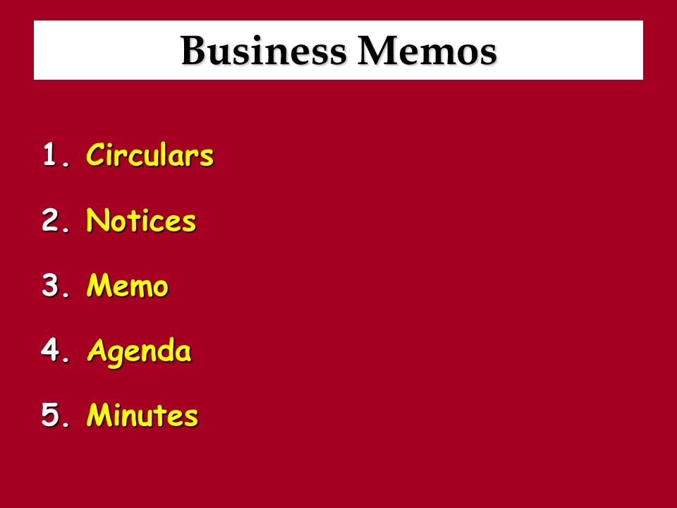 Business Memos 1.Circulars 2.Notices 3.Memo 4.Agenda 5.Minutes