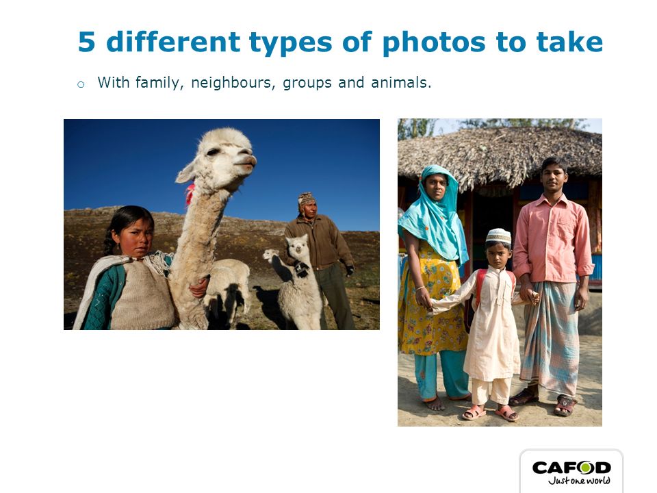 5 different types of photos to take o With family, neighbours, groups and animals.