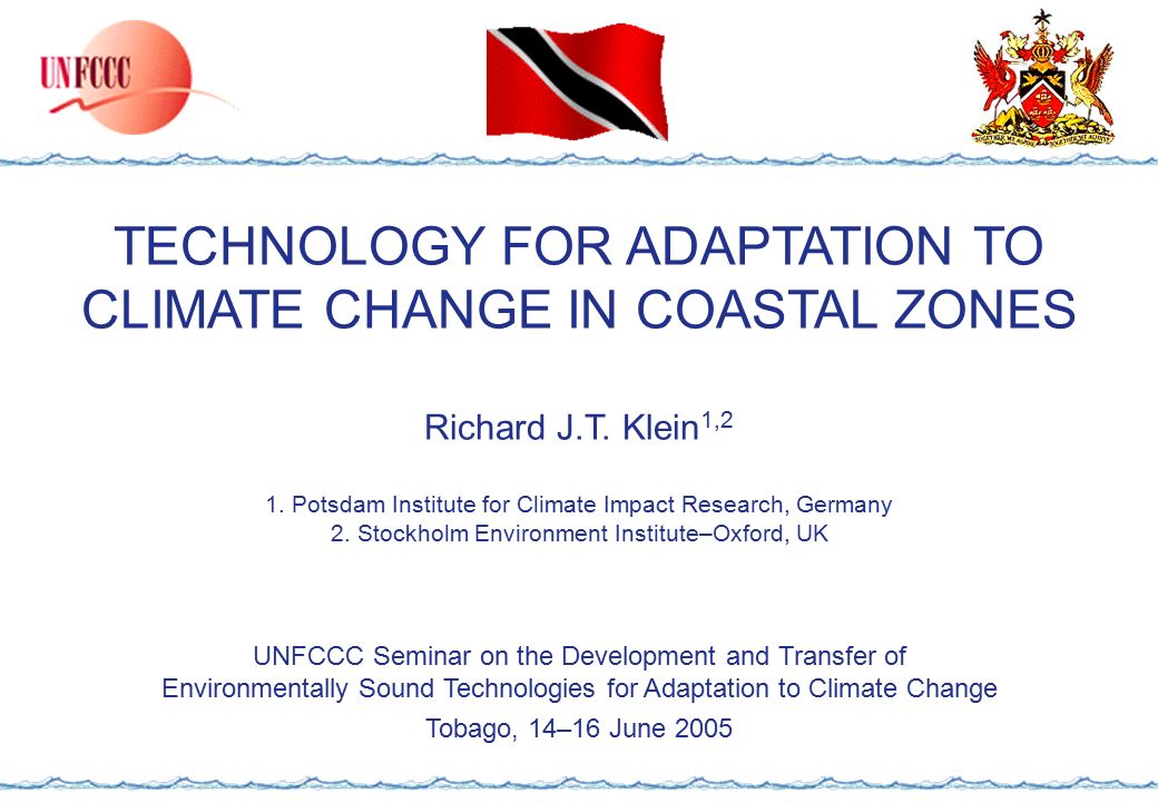 TECHNOLOGY FOR ADAPTATION TO CLIMATE CHANGE IN COASTAL ZONES Richard J.T.