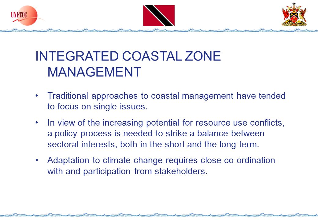 INTEGRATED COASTAL ZONE MANAGEMENT Traditional approaches to coastal management have tended to focus on single issues.