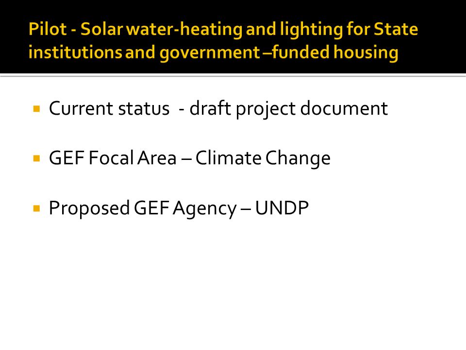  Current status - draft project document  GEF Focal Area – Climate Change  Proposed GEF Agency – UNDP