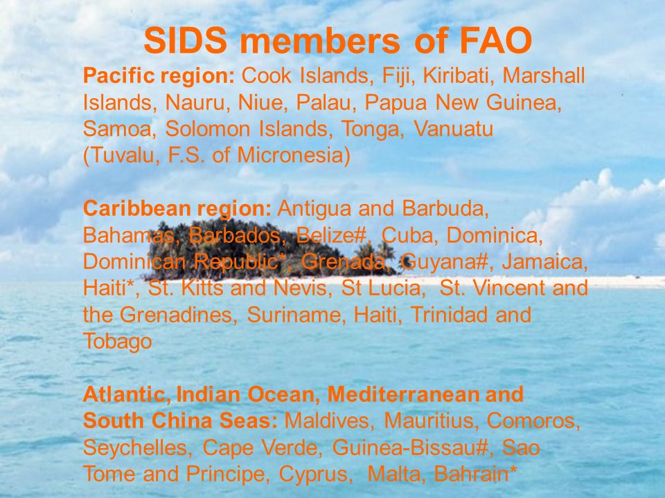SIDS members of FAO Pacific region: Cook Islands, Fiji, Kiribati, Marshall Islands, Nauru, Niue, Palau, Papua New Guinea, Samoa, Solomon Islands, Tonga, Vanuatu (Tuvalu, F.S.