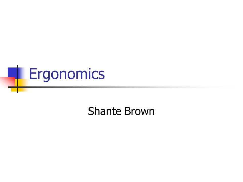Ergonomics Shante Brown