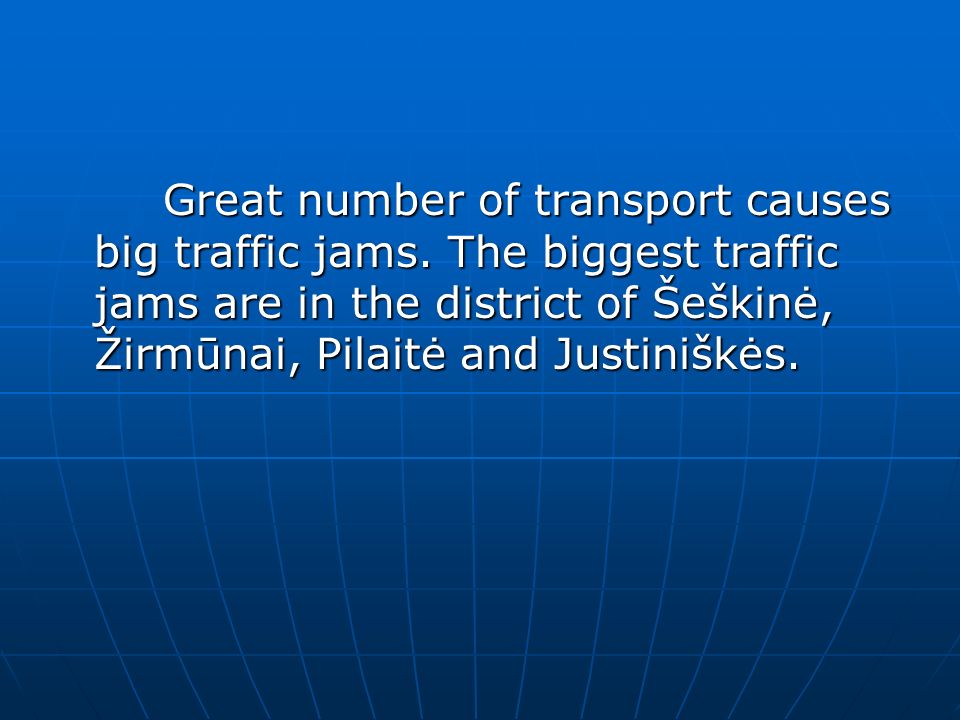 Great number of transport causes big traffic jams.