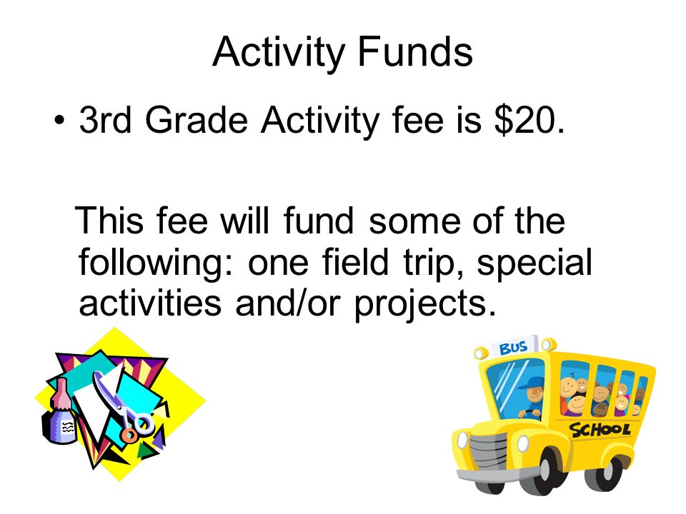 Activity Funds 3rd Grade Activity fee is $20.