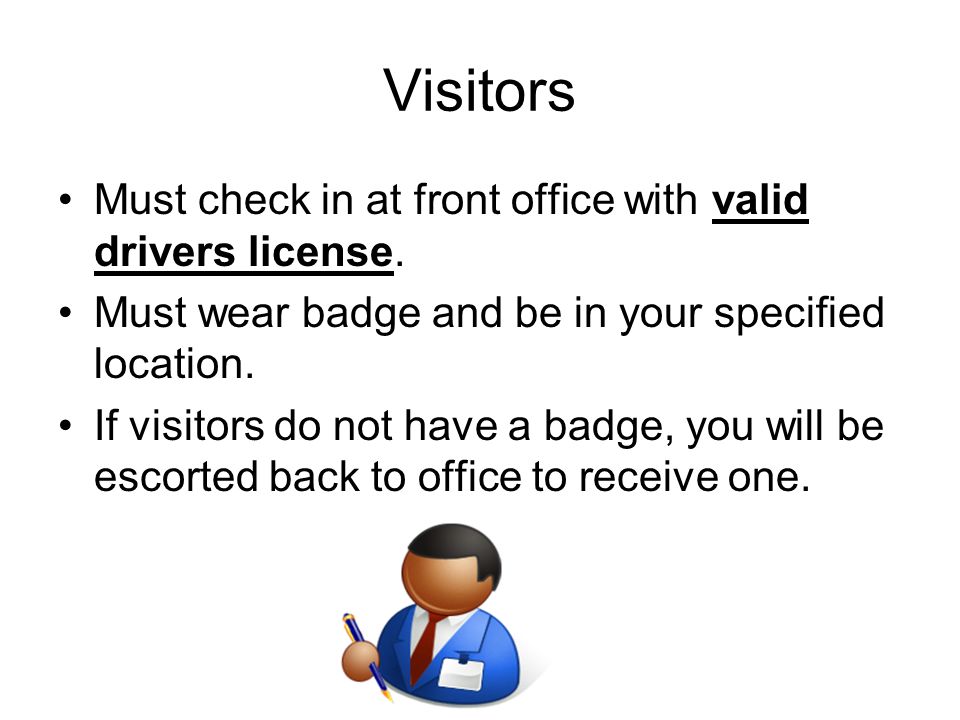 Visitors Must check in at front office with valid drivers license.