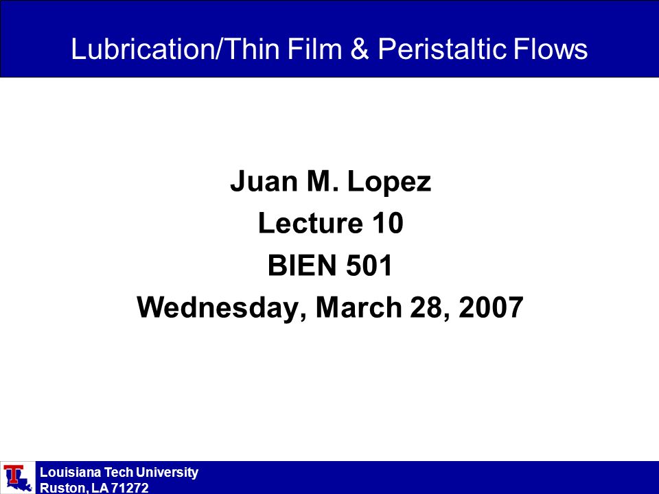 Louisiana Tech University Ruston, LA Lubrication/Thin Film & Peristaltic Flows Juan M.