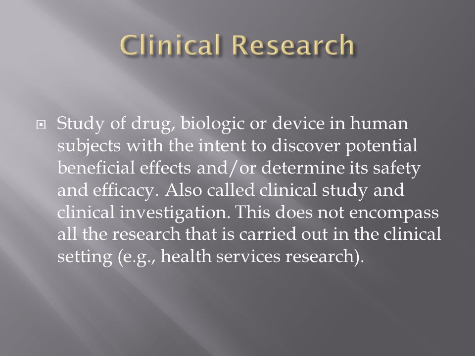  Study of drug, biologic or device in human subjects with the intent to discover potential beneficial effects and/or determine its safety and efficacy.