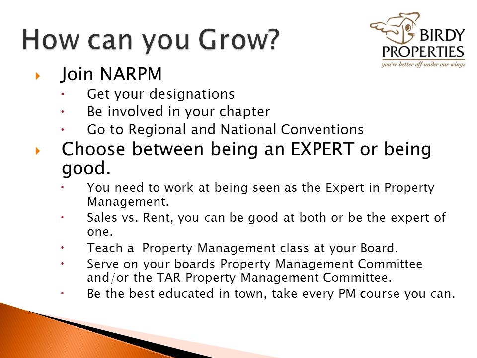  Join NARPM  Get your designations  Be involved in your chapter  Go to Regional and National Conventions  Choose between being an EXPERT or being good.