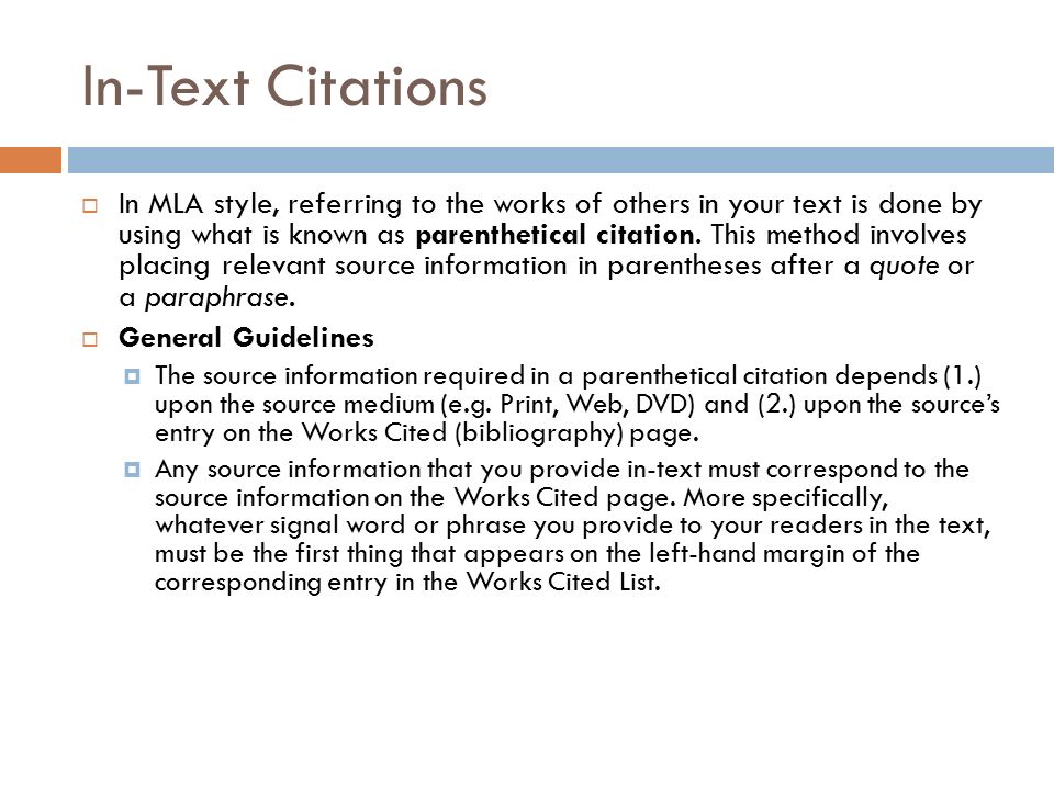In-Text Citations  In MLA style, referring to the works of others in your text is done by using what is known as parenthetical citation.
