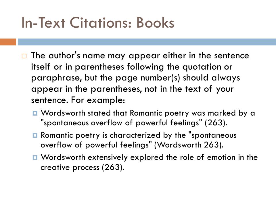 In-Text Citations: Books  The author s name may appear either in the sentence itself or in parentheses following the quotation or paraphrase, but the page number(s) should always appear in the parentheses, not in the text of your sentence.