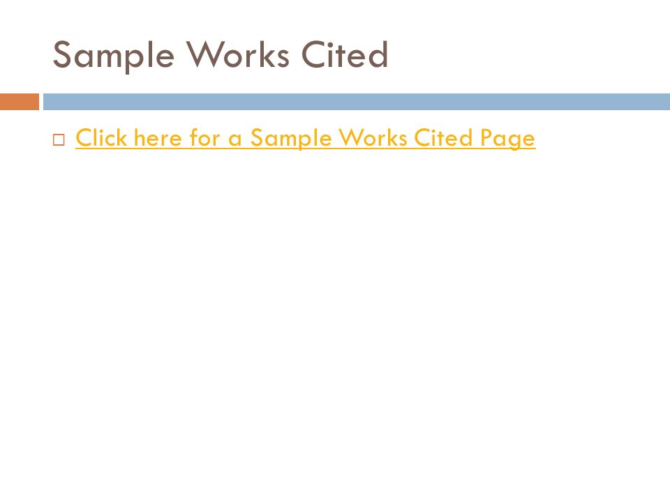 Sample Works Cited  Click here for a Sample Works Cited Page Click here for a Sample Works Cited Page